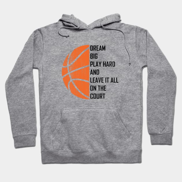 Dream Big, Play Hard And Leave It All On The Court Hoodie by TeeFusion-Hub